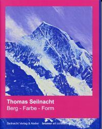 Thomas Seilnacht. Berg - Farbe - Form die Wanderung des Lichts am Berg.