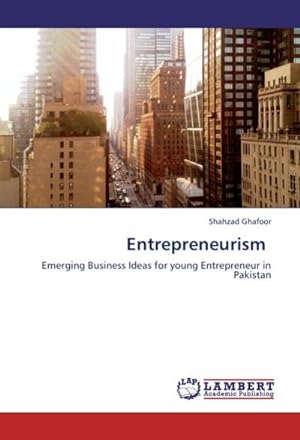 Seller image for Entrepreneurism : Emerging Business Ideas for young Entrepreneur in Pakistan for sale by AHA-BUCH GmbH