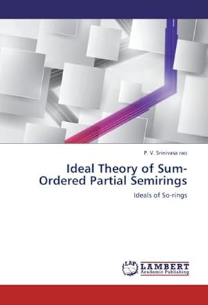 Seller image for Ideal Theory of Sum-Ordered Partial Semirings : Ideals of So-rings for sale by AHA-BUCH GmbH