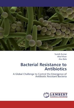 Seller image for Bacterial Resistance to Antibiotics : A Global Challenge to Control the Emergence of Antibiotic Resistant Bacteria for sale by AHA-BUCH GmbH