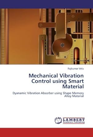 Seller image for Mechanical Vibration Control using Smart Material : Dyanamic Vibration Absorber using Shape Memory Alloy Material for sale by AHA-BUCH GmbH