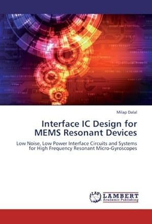 Seller image for Interface IC Design for MEMS Resonant Devices : Low Noise, Low Power Interface Circuits and Systems for High Frequency Resonant Micro-Gyroscopes for sale by AHA-BUCH GmbH