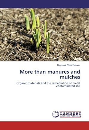 Seller image for More than manures and mulches : Organic materials and the remediation of metal contaminated soil for sale by AHA-BUCH GmbH