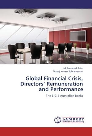 Seller image for Global Financial Crisis, Directors Remuneration and Performance : The BIG 4 Australian Banks for sale by AHA-BUCH GmbH