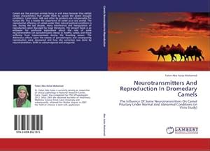 Imagen del vendedor de Neurotransmitters And Reproduction In Dromedary Camels : The Influence Of Some Neurotransmitters On Camel Pituitary Under Normal And Abnormal Conditions (in Vitro Study) a la venta por AHA-BUCH GmbH