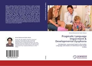 Imagen del vendedor de Pragmatic Language Impairment & Developmental Dysphasia : Introduction, assessment tools in the Arabic Language and studies of individuals from Saudi Arabia a la venta por AHA-BUCH GmbH