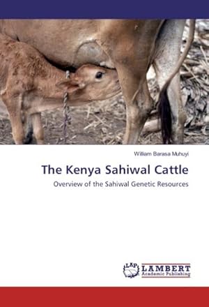 Seller image for The Kenya Sahiwal Cattle : Overview of the Sahiwal Genetic Resources for sale by AHA-BUCH GmbH