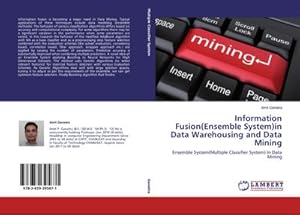 Imagen del vendedor de Information Fusion(Ensemble System)in Data Warehousing and Data Mining : Ensemble System(Multiple Classifier System) In Data Mining a la venta por AHA-BUCH GmbH