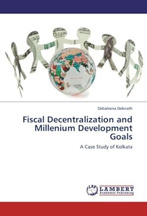 Seller image for Fiscal Decentralization and Millenium Development Goals : A Case Study of Kolkata for sale by AHA-BUCH GmbH