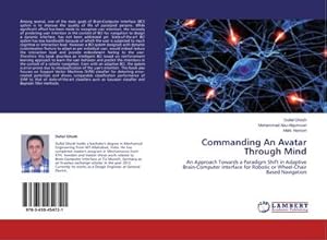 Seller image for Commanding An Avatar Through Mind : An Approach Towards a Paradigm Shift in Adaptive Brain-Computer Interface for Robotic or Wheel-Chair Based Navigation for sale by AHA-BUCH GmbH