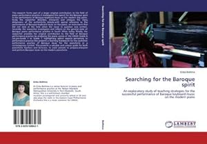 Imagen del vendedor de Searching for the Baroque spirit : An exploratory study of teaching strategies for the successful performance of Baroque keyboard music on the modern piano a la venta por AHA-BUCH GmbH
