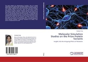 Image du vendeur pour Molecular Simulation Studies on the Prion Protein Variants : Insights into the Intriguing Effects of Mutations mis en vente par AHA-BUCH GmbH