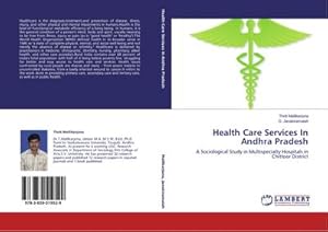 Imagen del vendedor de Health Care Services In Andhra Pradesh : A Sociological Study in Multispecialty Hospitals in Chittoor District a la venta por AHA-BUCH GmbH