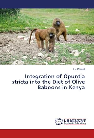 Seller image for Integration of Opuntia stricta into the Diet of Olive Baboons in Kenya for sale by AHA-BUCH GmbH