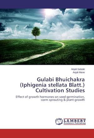 Seller image for Gulabi Bhuichakra (Iphigenia stellata Blatt.) Cultivation Studies : Effect of growth hormones on seed germination, corm sprouting & plant growth for sale by AHA-BUCH GmbH