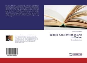 Image du vendeur pour Babesia Canis Infection and Its Vector : Canine babesiosis mis en vente par AHA-BUCH GmbH