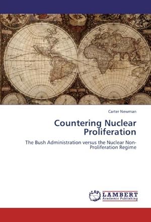 Seller image for Countering Nuclear Proliferation : The Bush Administration versus the Nuclear Non-Proliferation Regime for sale by AHA-BUCH GmbH