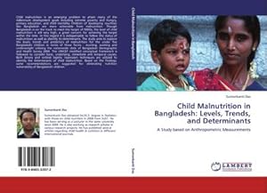 Imagen del vendedor de Child Malnutrition in Bangladesh: Levels, Trends, and Determinants : A Study based on Anthropometric Measurements a la venta por AHA-BUCH GmbH