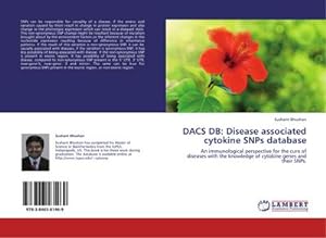 Seller image for DACS DB: Disease associated cytokine SNPs database : An immunological perspective for the cure of diseases with the knowledge of cytokine genes and their SNPs. for sale by AHA-BUCH GmbH