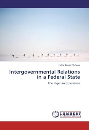 Imagen del vendedor de Intergovernmental Relations in a Federal State : The Nigerian Experience a la venta por AHA-BUCH GmbH