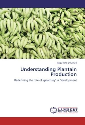 Seller image for Understanding Plantain Production : Redefining the role of 'galamsey' in Development for sale by AHA-BUCH GmbH