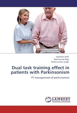 Immagine del venditore per Dual task training effect in patients with Parkinsonism : PT management of parkinsonism venduto da AHA-BUCH GmbH