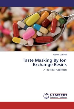 Immagine del venditore per Taste Masking By Ion Exchange Resins : A Practical Approach venduto da AHA-BUCH GmbH