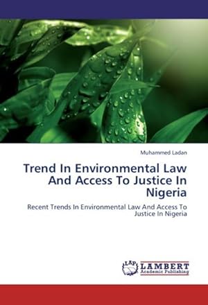 Seller image for Trend In Environmental Law And Access To Justice In Nigeria : Recent Trends In Environmental Law And Access To Justice In Nigeria for sale by AHA-BUCH GmbH