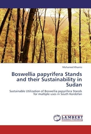 Imagen del vendedor de Boswellia papyrifera Stands and their Sustainability in Sudan : Sustainable Utilization of Boswellia papyrifera Stands for multiple uses in South Kordofan a la venta por AHA-BUCH GmbH