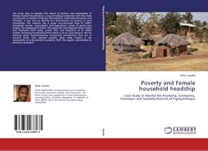 Imagen del vendedor de Poverty and Female household headship : Case Study of Abreha WeAtsebeha, Semharato, Fereweyni and Sendada.Districts of Tigray,Ethiopia a la venta por AHA-BUCH GmbH