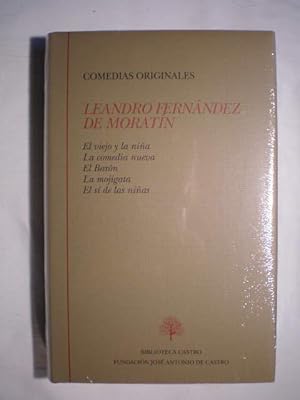 Comedias originales. El viejo y la niña. La comedia nueva. El Barón. La mojigata. El sí de las ni...