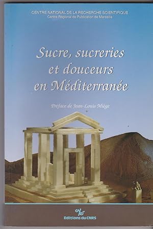 Sucre, sucreries et douceurs en Méditerranée. Actes de la table ronde de l'Institut de recherches...