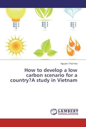 Immagine del venditore per How to develop a low carbon scenario for a country?A study in Vietnam venduto da AHA-BUCH GmbH