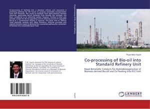 Seller image for Co-processing of Bio-oil into Standard Refinery Unit : Novel Bimetallic Catalysts for Hydrodeoxygenation of Biomass derived Bio-oil and Co-feeding into FCC Unit for sale by AHA-BUCH GmbH