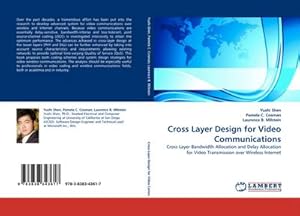 Immagine del venditore per Cross Layer Design for Video Communications : Cross Layer Bandwidth Allocation and Delay Allocation for Video Transmission over Wireless Internet venduto da AHA-BUCH GmbH