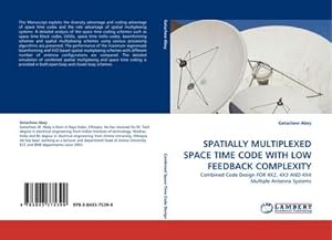 Seller image for SPATIALLY MULTIPLEXED SPACE TIME CODE WITH LOW FEEDBACK COMPLEXITY : Combined Code Design FOR 4X2, 4X3 AND 4X4 Multiple Antenna Systems for sale by AHA-BUCH GmbH