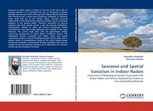 Image du vendeur pour Seasonal and Spatial Variation in Indoor Radon : Assessment of Radiological Hazards Associated with Indoor Radon and Natural Radioactivity Present in Soil and Building Materials mis en vente par AHA-BUCH GmbH