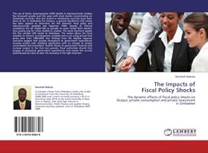 Seller image for The Impacts of Fiscal Policy Shocks : The dynamic effects of fiscal policy shocks on Output, private consumption and private investment in Zimbabwe for sale by AHA-BUCH GmbH