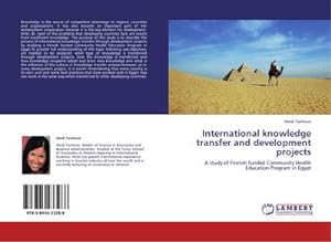 Seller image for International knowledge transfer and development projects : A study of Finnish funded Community Health Education Program in Egypt for sale by AHA-BUCH GmbH