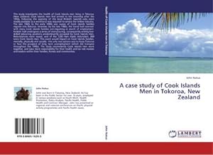 Imagen del vendedor de A case study of Cook Islands Men in Tokoroa, New Zealand a la venta por AHA-BUCH GmbH