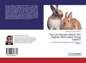 Immagine del venditore per How Do Oocytes Reach The Highest Maturation Using Leptin? : Is Leptin Enhancing Reproduction and Fertility in Rabbits? venduto da AHA-BUCH GmbH