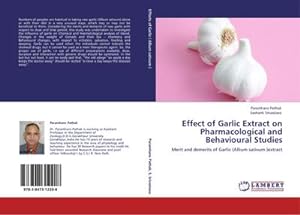 Seller image for Effect of Garlic Extract on Pharmacological and Behavioural Studies : Merit and demerits of Garlic (Allium sativum )extract for sale by AHA-BUCH GmbH