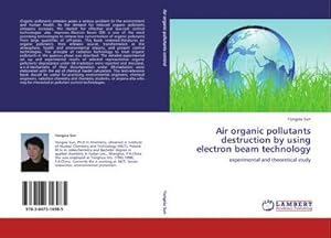 Imagen del vendedor de Air organic pollutants destruction by using electron beam technology : experimental and theoretical study a la venta por AHA-BUCH GmbH