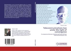 Imagen del vendedor de Telecommunications law under the light of convergence : A comparison between German and South African Telecommunications Law a la venta por AHA-BUCH GmbH