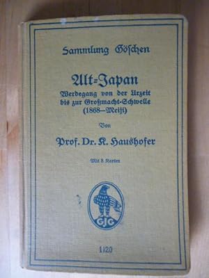Alt-Japan. Werdegang von der Urzeit bis zur Großmacht-Schwelle (1868 - Meiji). Mit acht Karten. S...