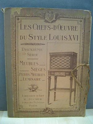 Les Chefs-d'oeuvre du Style Louis XVI. Deuxieme Serie. Meubles - Sieges - Petits Meubles - Lumina...