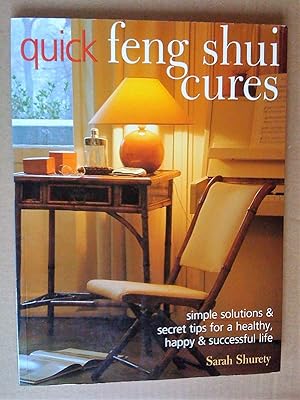 Quick Feng Shui Cures: Simple Solutions And Secret Tips For A Healthy, Happy And Wealthy Life