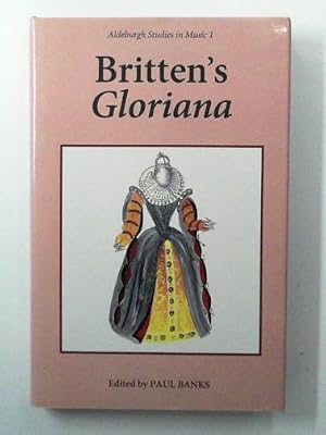 Bild des Verk�ufers f�r Britten's Gloriana: essays and sources zum Verkauf von Cotswold Internet Books