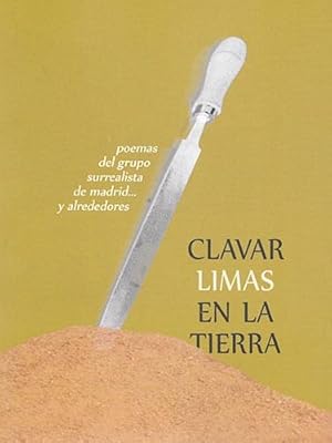 Clavar limas en la tierra: poemas del grupo surrealista de Madrid y alrededores.