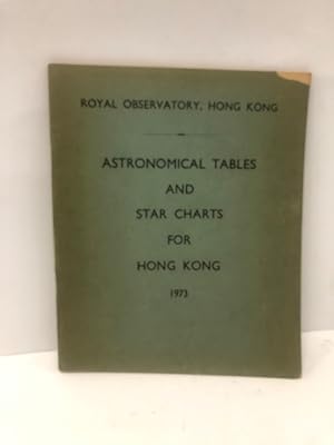 ASTRONOMICAL TABLES AND STAR CHARTS FOR HONG KONG 1973
